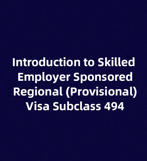 Introduction to Skilled Employer Sponsored Regional (Provisional) Visa Subclass 494