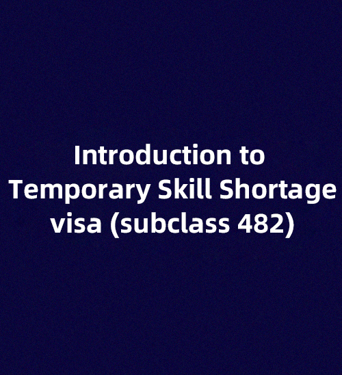 Introduction to Temporary Skill Shortage visa (subclass 482)